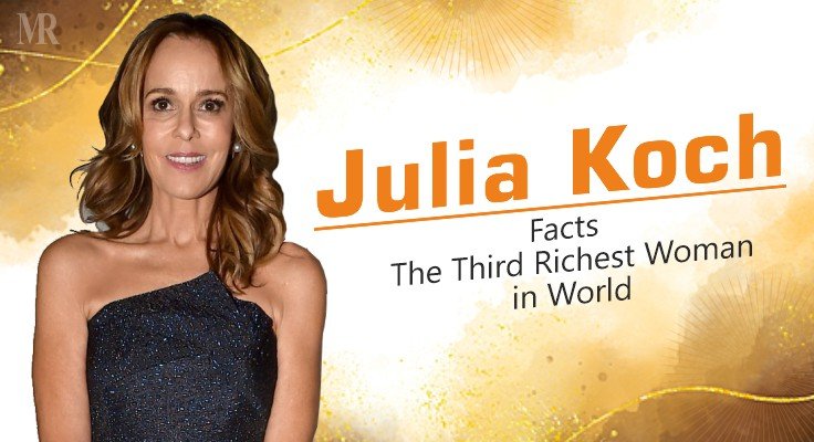 11 Julia Koch Facts: The Third Richest Woman in World