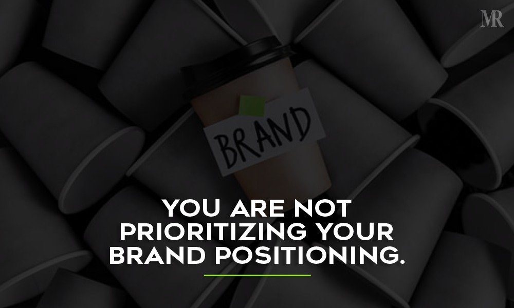 You are not prioritizing your brand positioning You are not prioritizing your brand positioning B2B Marketing Mistakes